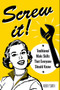 Screw It! (Traditional Male Skills That Everyone Should Know) by Aubrey Smith, 9781510733985