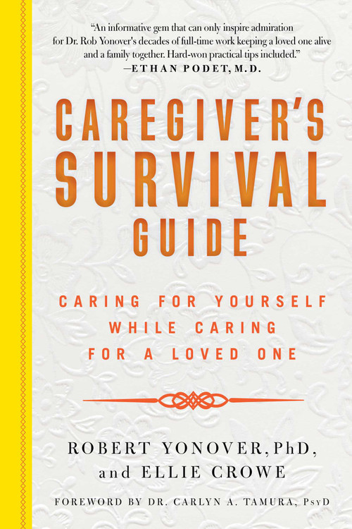 Caregiver's Survival Guide (Caring for Yourself While Caring for a Loved One) by Robert N. Yonover, Ellie Crowe, 9781510731776