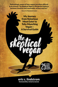 The Skeptical Vegan (My Journey from Notorious Meat Eater to Tofu-Munching Vegan-A Survival Guide) by Eric C. Lindstrom, Victoria Moran, 9781510717602