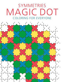 Symmetries: Magic Dot Coloring for Everyone by Skyhorse Publishing, 9781510718074