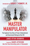 Master Manipulator (The Explosive True Story of Fraud, Embezzlement, and Government Betrayal at the CDC) by James Ottar Grundvig, Sharyl Attkisson, Robert F. Kennedy, 9781510708433