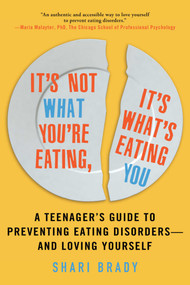 It's Not What You're Eating, It's What's Eating You (A Teenager's Guide to Preventing Eating Disorders-and Loving Yourself) by Shari Brady, 9781510722620