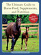 The Ultimate Guide to Horse Feed, Supplements, and Nutrition by Lisa Preston, 9781510705357