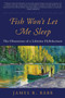 Fish Won't Let Me Sleep (The Obsessions of a Lifetime Flyfisherman) by James R. Babb, 9781510709812