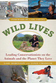 Wild Lives (Leading Conservationists on the Animals and the Planet They Love) by Lori Robinson, Janie Chodosh, Carl Safina, 9781510713642
