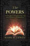 The Powers (12 Principles to Transform Your Life from Ordinary to Extraordinary) by Mark W. Erwin, 9781510706163