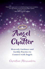 Angel Chatter (Heavenly Guidance and Earthly Practice to Connect with Angels) by Christine Alexandria, 9781510727496
