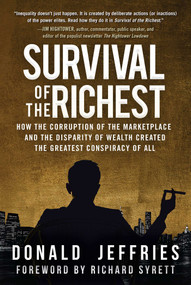 Survival of the Richest (How the Corruption of the Marketplace and the Disparity of Wealth Created the Greatest Conspiracy of All) by Donald Jeffries, Richard Syrett, 9781510720657