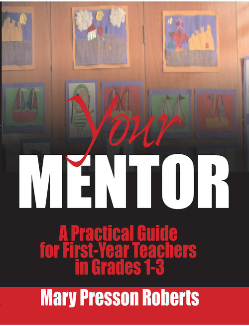Your Mentor (A Practical Guide for First-Year Teachers in Grades 1-3) by Mary Presson Roberts, 9781510732988