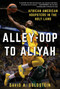 Alley-Oop to Aliyah (African American Hoopsters in the Holy Land) by David A. Goldstein, 9781510724792