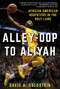 Alley-Oop to Aliyah (African American Hoopsters in the Holy Land) by David A. Goldstein, 9781510724792