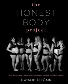 The Honest Body Project (Real Stories and Untouched Portraits of Women & Motherhood) by Natalie McCain, 9781510720930