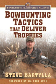 Bowhunting Tactics That Deliver Trophies (A Guide to Finding and Taking Monster Whitetail Bucks) - 9781510719033 by Steve Bartylla, Todd A. Kuhn, 9781510719033