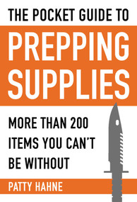 The Pocket Guide to Prepping Supplies (More Than 200 Items You Can?t Be Without) by Patty Hahne, 9781510705425