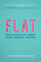 Flat (Reclaiming My Body from Breast Cancer) by Catherine Guthrie, 9781510732919
