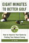 Eight Minutes to Better Golf (How to Improve Your Game by Finding Your Natural Swing) by Ji Kim, 9781510711426