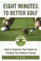 Eight Minutes to Better Golf (How to Improve Your Game by Finding Your Natural Swing) by Ji Kim, 9781510711426