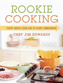 Rookie Cooking (Every Great Cook Has to Start Somewhere) by Chef Jim Edwards, 9781510711655