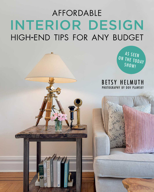 Affordable Interior Design (High-End Tips for Any Budget) by Betsy Helmuth, Dov Plawsky, 9781510738478