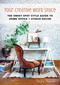 Your Creative Work Space (The Sweet Spot Style Guide to Home Office + Studio Decor) by Desha Peacock, 9781510712980