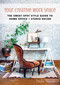 Your Creative Work Space (The Sweet Spot Style Guide to Home Office + Studio Decor) by Desha Peacock, 9781510712980