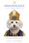 Dogtology (A Humorous Exploration of Man's Fur-ocious Devotion to Dogs) by Jeff Lazarus, 9781510726444