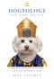Dogtology (A Humorous Exploration of Man's Fur-ocious Devotion to Dogs) by Jeff Lazarus, 9781510726444