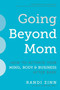 Going Beyond Mom (How to Activate Your Mind, Body & Business After Baby) by Randi Zinn, Melinda Blau, 9781510724006