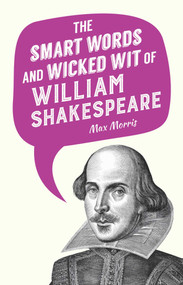 The Smart Words and Wicked Wit of William Shakespeare by Max Morris, 9781510715806