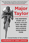 Major Taylor (The Inspiring Story of a Black Cyclist and the Men Who Helped Him Achieve Worldwide Fame) by Conrad Kerber, Terry Kerber, Greg LeMond, 9781510704169