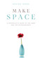 Make Space (A Minimalist's Guide to the Good and the Extraordinary) by Regina Wong, 9781510721418