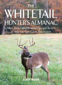 The Whitetail Hunter's Almanac (More Than 800 Tips and Tactics to Help You Get a Deer This Season) by John Weiss, Peter J. Fiduccia, 9781510719019