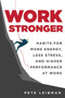 Work Stronger (Habits for More Energy, Less Stress, and Higher Performance at Work) by Pete Leibman, 9781510731622