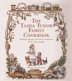The Tasha Tudor Family Cookbook (Heirloom Recipes and Warm Memories from Corgi Cottage) by Winslow Tudor, 9781510710993