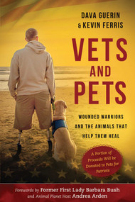 Vets and Pets (Wounded Warriors and the Animals That Help Them Heal) by Dava Guerin, Kevin Ferris, Barbara Bush, Andrea Arden, 9781510721937