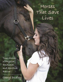 Horses That Save Lives (True Stories of Physical, Emotional, and Spiritual Rescue) by Cheryl Reed-Dudley, 9781510719149