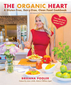 The Organic Heart (A Gluten-Free, Dairy-Free, Clean Food Cookbook) by Breeana Pooler, 9781510719989