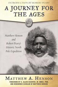 A Journey for the Ages (Matthew Henson and Robert Peary?s Historic North Pole Expedition) by Matthew A. Henson, S. Allen Counter, Robert E. Peary, 9781510707559