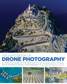 The Handbook of Drone Photography (A Complete Guide to the New Art of Do-It-Yourself Aerial Photography) by Chase Guttman, 9781510712164