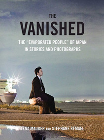 The Vanished (The "Evaporated People" of Japan in Stories and Photographs) by Léna Mauger, Stéphane Remael, Brian Phalen, 9781510708266