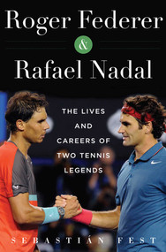Roger Federer and Rafael Nadal (The Lives and Careers of Two Tennis Legends) - 9781510710160 by Sebastián Fest, 9781510710160