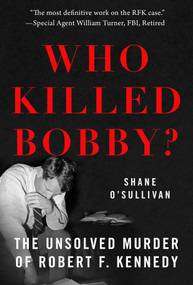 Who Killed Bobby? (The Unsolved Murder of Robert F. Kennedy) by Shane O'Sullivan, 9781510729605