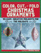 Color, Cut, and Fold Christmas Ornaments (30 Easy, Creative Projects for the Holidays) by Amanda Brack, 9781510714212