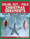 Color, Cut, and Fold Christmas Ornaments (30 Easy, Creative Projects for the Holidays) by Amanda Brack, 9781510714212
