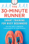 The 30-Minute Runner (Smart Training for Busy Beginners) by Duncan Larkin, Mike Moreno, 9781510721326