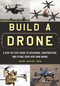 Build a Drone (A Step-by-Step Guide to Designing, Constructing, and Flying Your Very Own Drone) by Barry Davies, 9781510707054
