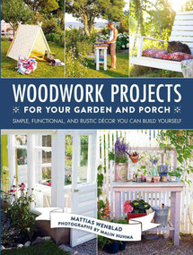 Woodwork Projects for Your Garden and Porch (Simple, Functional, and Rustic Décor You Can Build Yourself) by Mattias Wenblad, Malin Nuhma, Gun Penhoat, 9781510709065