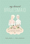 My Dearest Bridesmaid (A Heartfelt Keepsake from the Bride in Your Life) by Melanie J. Pellowski, 9781510726840