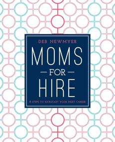 Moms For Hire (8 Steps to Kickstart Your Next Career) by Deborah Jelin Newmyer, Kathleen Kennedy, 9781510705692