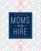 Moms For Hire (8 Steps to Kickstart Your Next Career) by Deborah Jelin Newmyer, Kathleen Kennedy, 9781510705692